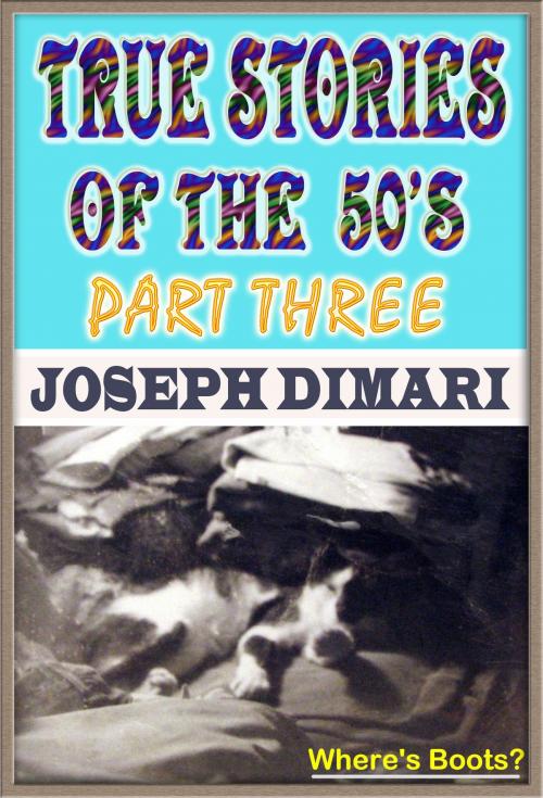 Cover of the book True Stories Of The 50's Part Three by Joseph DiMari, Joseph DiMari