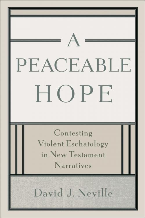 Cover of the book A Peaceable Hope by David J Neville, Baker Publishing Group