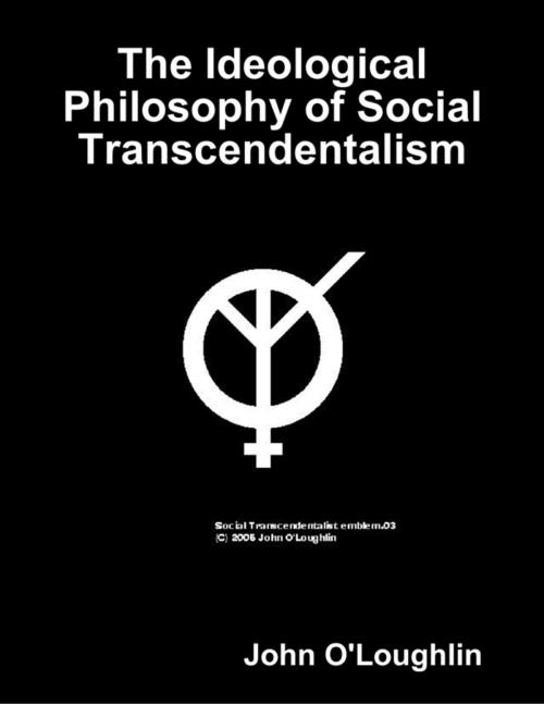 Cover of the book The Ideological Philosophy of Social Transcendentalism by John O'Loughlin, Lulu.com