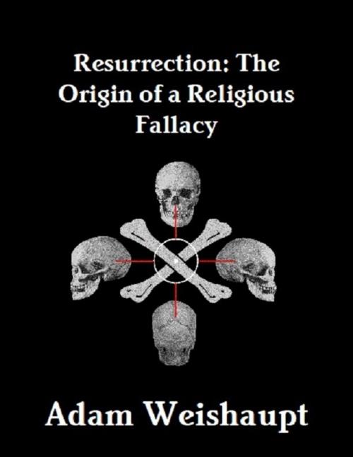 Cover of the book Resurrection: The Origin of a Religious Fallacy by Adam Weishaupt, Lulu.com