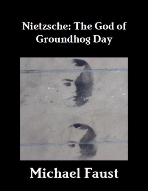 Cover of the book Nietzsche: The God of Groundhog Day by Michael Faust, Lulu.com