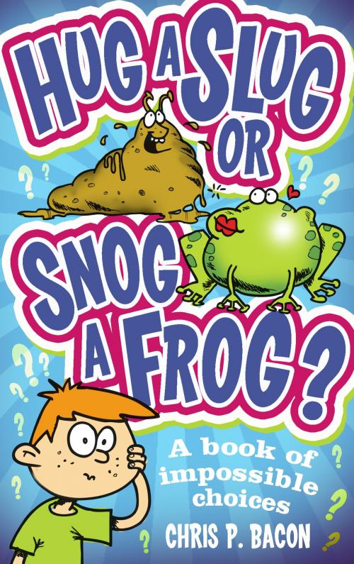 Cover of the book Hug a Slug or Snog a Frog? by Chris P Bacon, RHCP