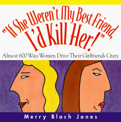 Cover of the book If She Weren't My Best Friend, I'd Kill Her! by Merry Bloch Jones, Andrews McMeel Publishing, LLC