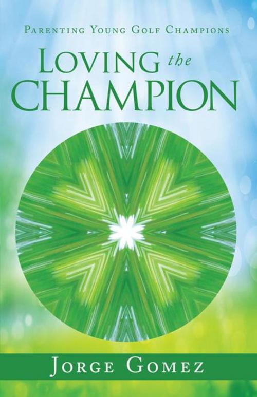 Cover of the book Loving the Champion by Jorge Gomez, Balboa Press