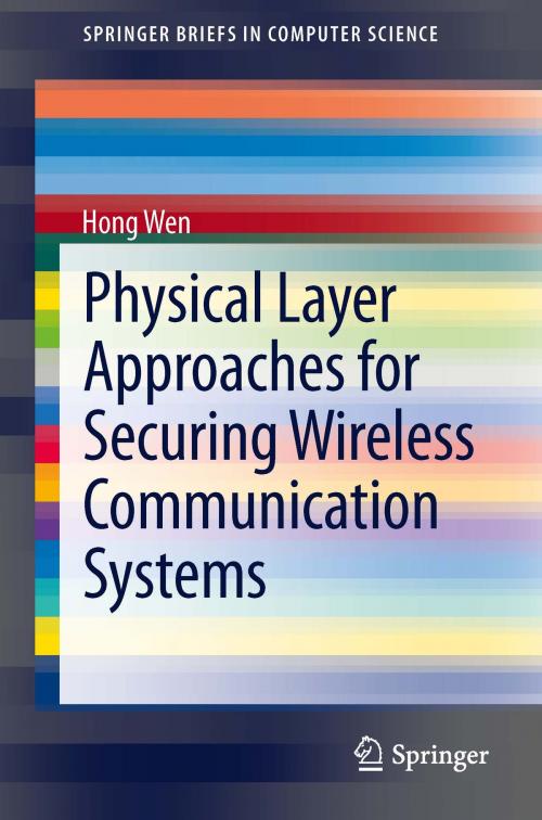Cover of the book Physical Layer Approaches for Securing Wireless Communication Systems by Hong Wen, Springer New York
