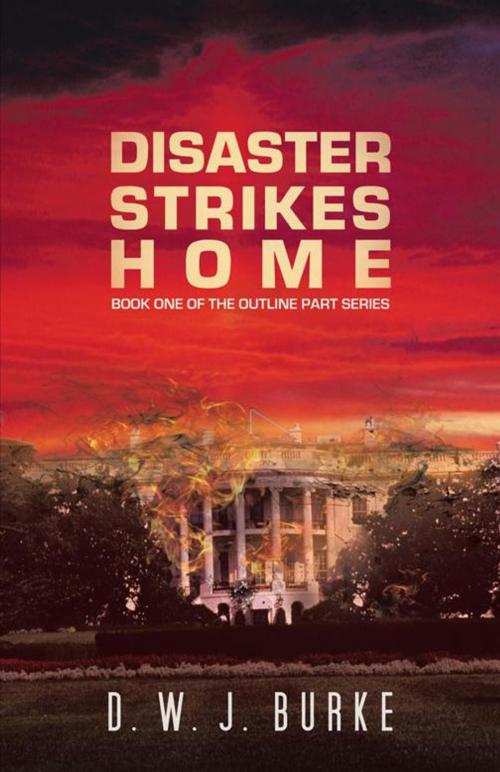 Cover of the book Disaster Strikes Home by D. W. J. Burke, iUniverse