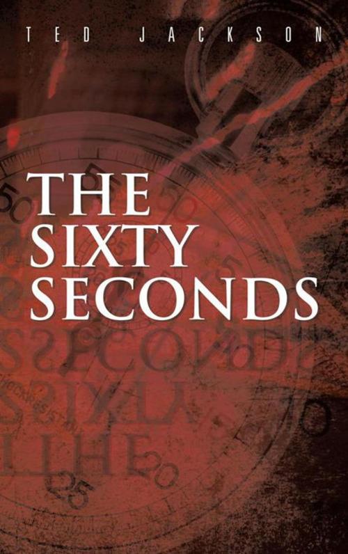 Cover of the book The Sixty Seconds by Ted Jackson, iUniverse