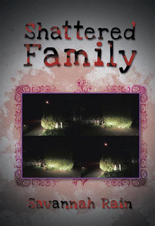 Cover of the book Shattered Family by Savannah Rain, Xlibris US