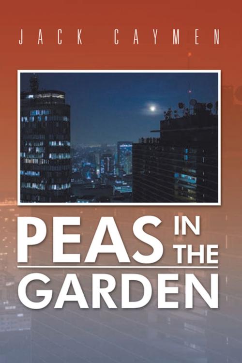 Cover of the book Peas in the Garden by Jack Caymen, Xlibris US