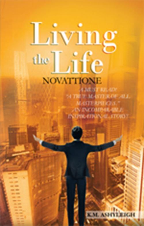 Cover of the book Living the Life: Novattione by K.M. Ashyleigh, Xlibris UK