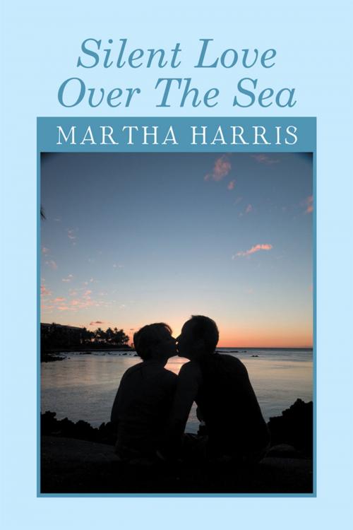 Cover of the book Silent Love over the Sea by Martha Harris, Xlibris US