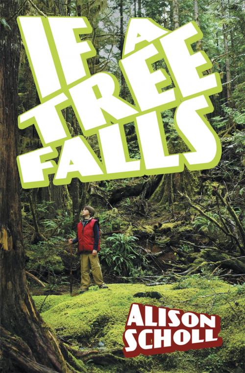 Cover of the book If a Tree Falls by Alison Scholl, AuthorHouse