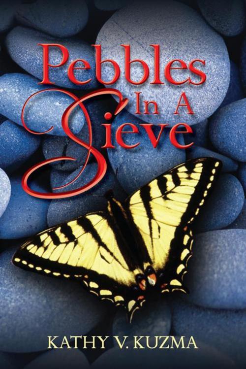 Cover of the book Pebbles in a Sieve by Kathy V. Kuzma, AuthorHouse