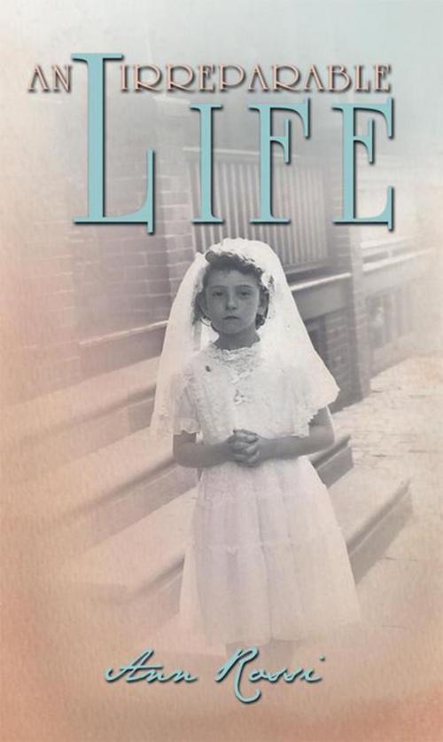 Cover of the book An Irreparable Life by Ann Rossi, AuthorHouse