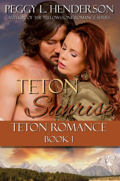 Cover of the book Teton Sunrise by Peggy L Henderson, Peggy Henderson