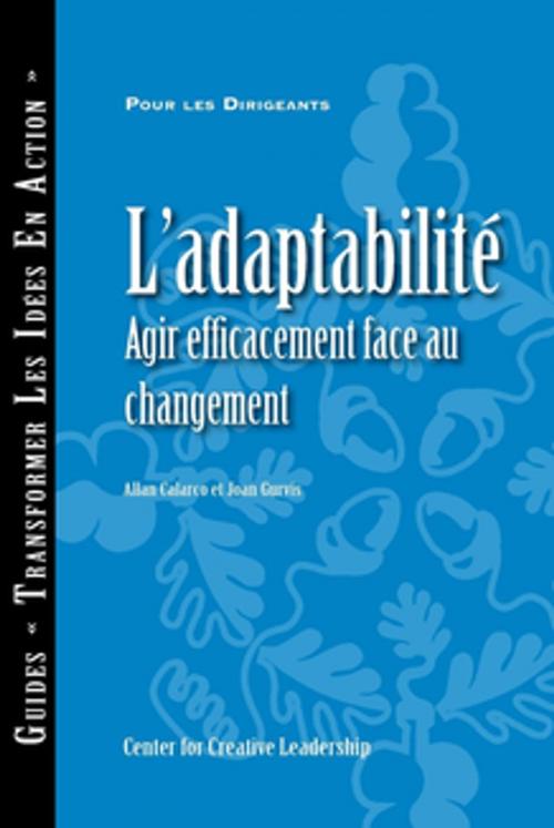 Cover of the book Adaptability: Responding Effectively to Change (French) by Calarco, Gurvis, Center for Creative Leadership