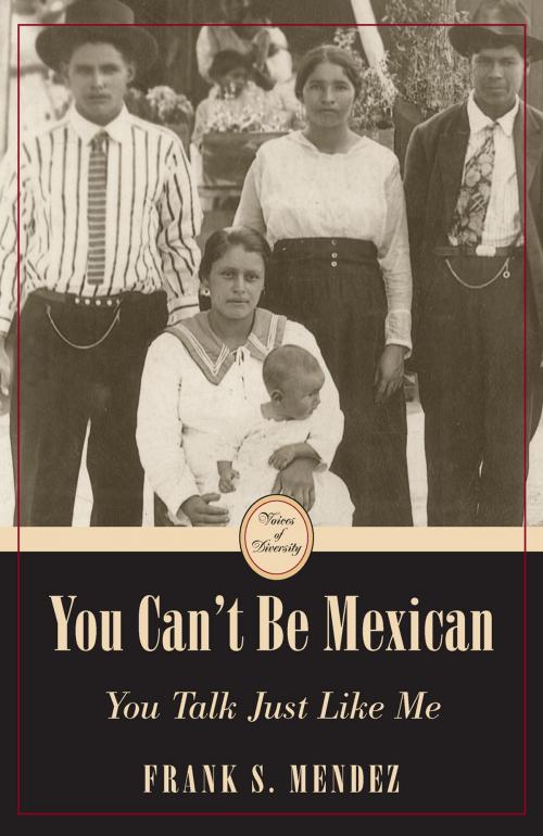 Cover of the book You Can't Be Mexican by Frank S. Mendez, The Kent State University Press