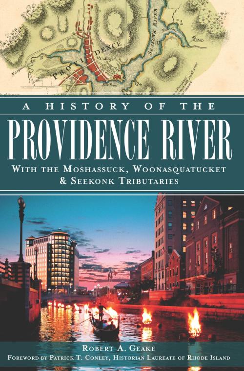 Cover of the book A History of the Providence River: With the Moshassuck, Woonasquatucket & Seekonk Tributaries by Robert A. Geake, Arcadia Publishing Inc.