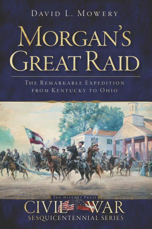 Cover of the book Morgan's Great Raid by David L. Mowery, Arcadia Publishing Inc.