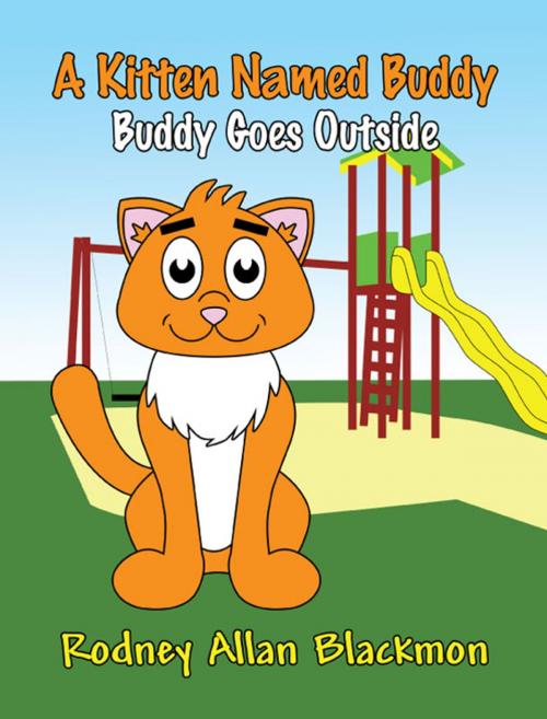 Cover of the book A Kitten Named Buddy: Buddy Goes Outside by Rodney Allan Blackmon, America Star Books