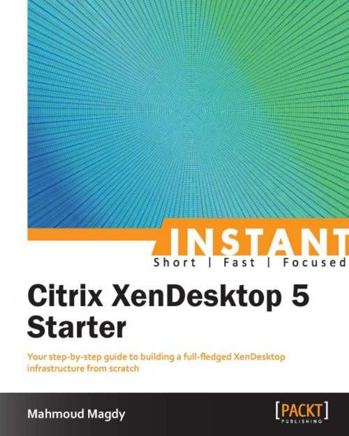 Cover of the book Instant Citrix XenDesktop 5 Starter by Mahmoud Magdy, Packt Publishing