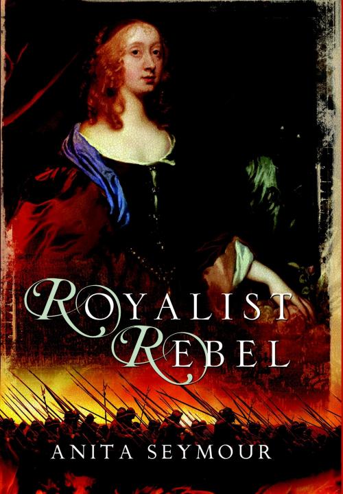 Cover of the book Royalist Rebel by Anita Seymour, Pen and Sword