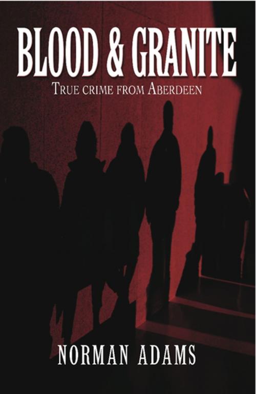 Cover of the book Blood and Granite by Norman Adams, Black & White Publishing