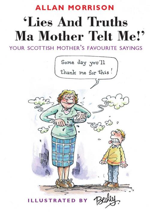 Cover of the book Lies and Truths Ma Mother Telt Me! by Allan Morrison, Neil Wilson Publishing