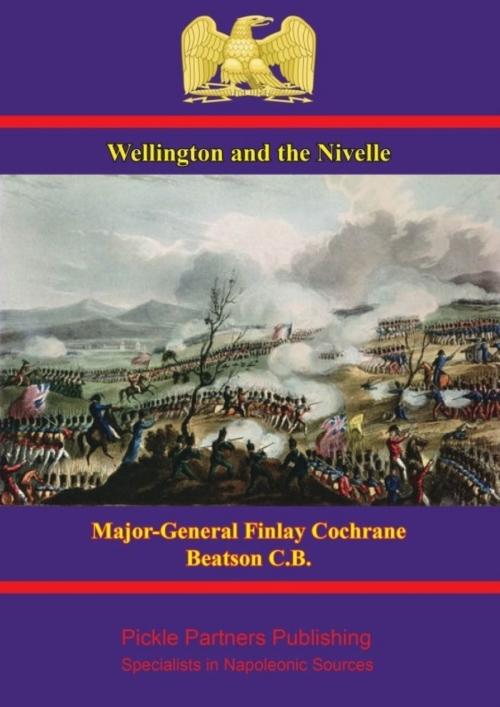 Cover of the book Wellington: the Bidassoa and Nivelle by Major-General Finlay Cochrane Beatson C.B., Wagram Press