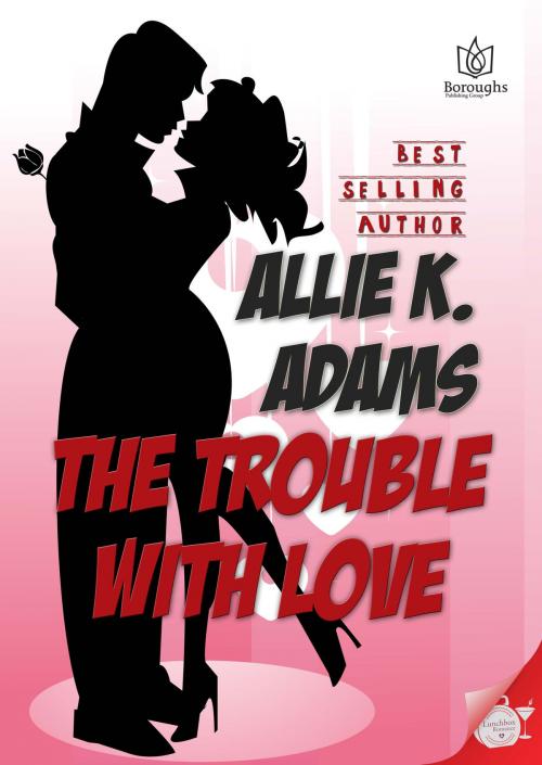 Cover of the book The Trouble with Love by Allie K Adams, Boroughs Publishing Group