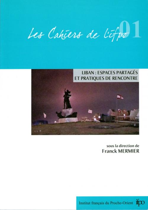 Cover of the book Liban, espaces partagés et pratiques de rencontre by , Presses de l’Ifpo