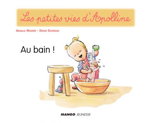 Cover of the book Apolline - Au bain ! by Didier Dufresne, Mango