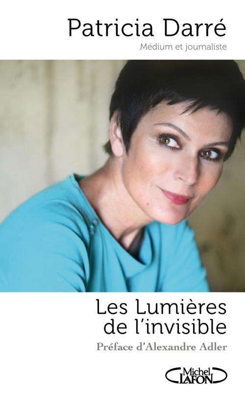 Cover of the book Les lumières de l'invisible by Patricia Darre, Alexandre Adler, Michel Lafon