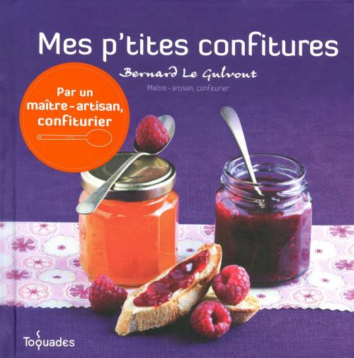 Cover of the book Mes p'tites confitures by Bernard LE GULVOUT, edi8