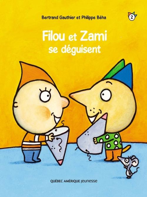 Cover of the book Filou et Zami 2 - Filou et Zami se déguisent by Bertrand Gauthier, Québec Amérique