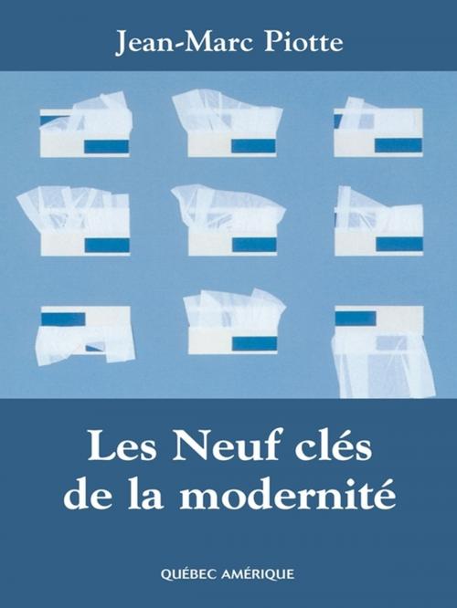 Cover of the book Les Neuf clés de la modernité by Jean-Marc Piotte, Québec Amérique