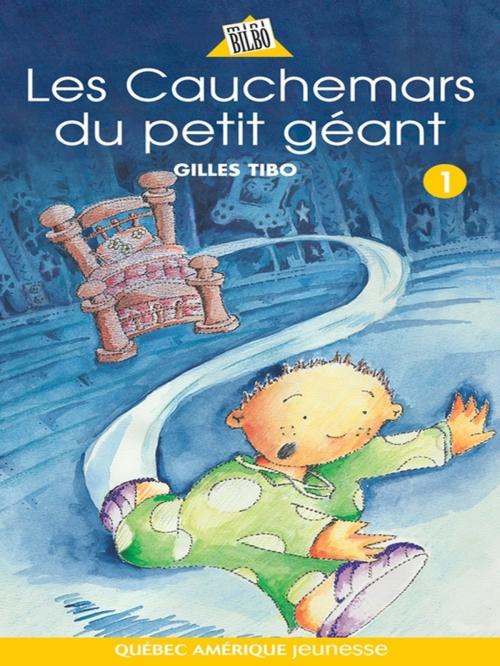 Cover of the book Petit géant 01 - Les Cauchemars du petit géant by Gilles Tibo, Québec Amérique