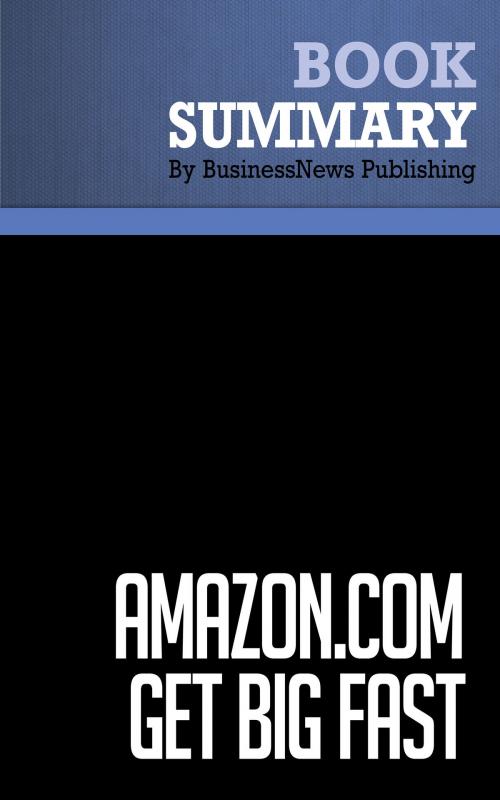 Cover of the book Summary: Amazon.com. Get Big Fast - Robert Spector by BusinessNews Publishing, Must Read Summaries