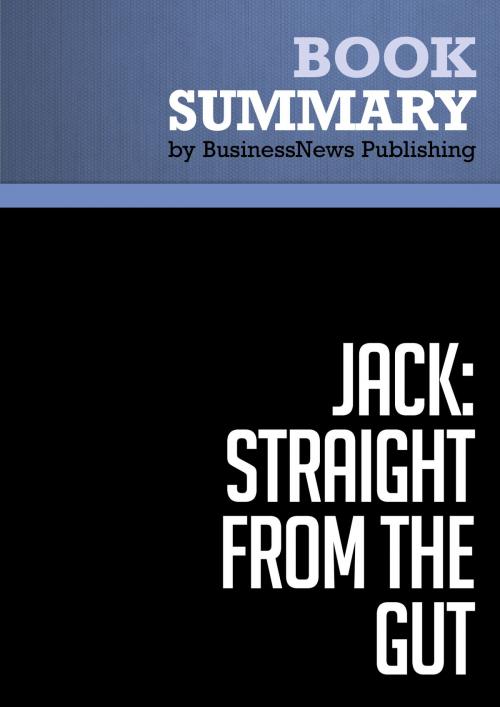 Cover of the book Summary: Jack: Straight From the Gut - John Byrne by BusinessNews Publishing, Must Read Summaries