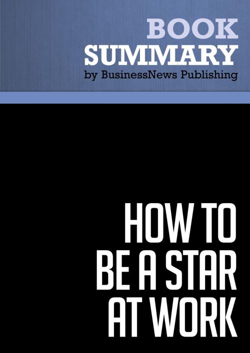 Cover of the book Summary: How to Be a Star At Work - Robert Kelley by BusinessNews Publishing, Must Read Summaries