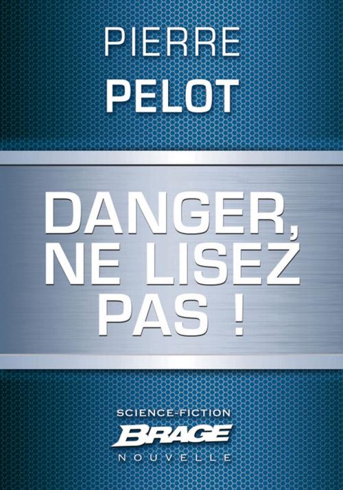 Cover of the book Danger, ne lisez pas ! by Pierre Pelot, Bragelonne