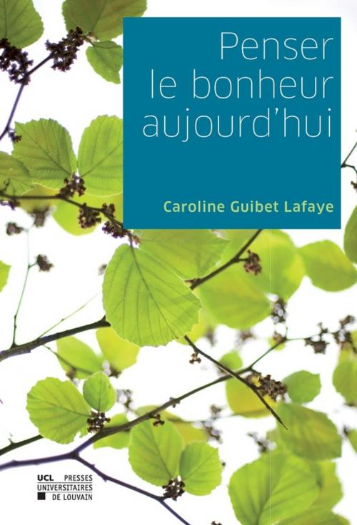 Cover of the book Penser le bonheur aujourd'hui by Caroline Guibet-Lafaye, Presses universitaires de Louvain