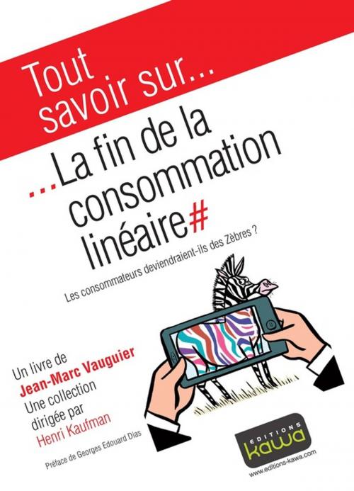 Cover of the book Tout savoir sur... La fin de la consommation linéaire by Jean-Marc Vauguier, Henri Kaufman, Editions Kawa