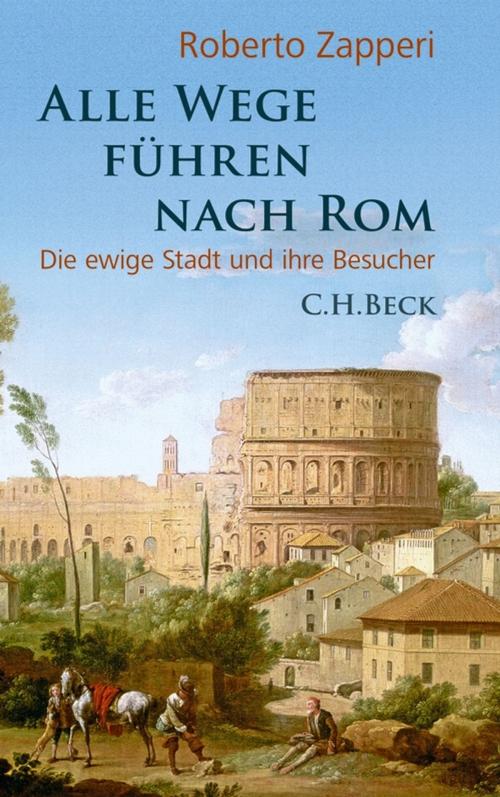 Cover of the book Alle Wege führen nach Rom by Roberto Zapperi, C.H.Beck