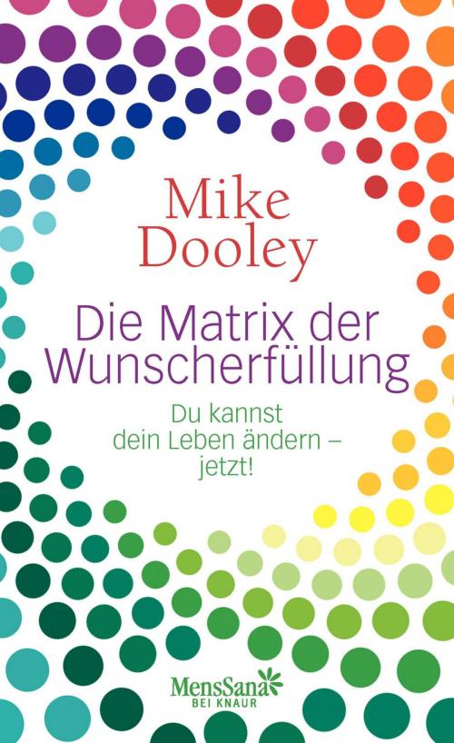 Cover of the book Die Matrix der Wunscherfüllung by Mike Dooley, Knaur MensSana eBook