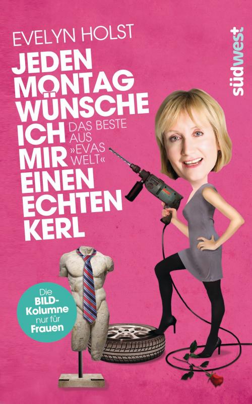 Cover of the book Jeden Montag wünsche ich mir einen echten Kerl by Evelyn Holst, Südwest Verlag