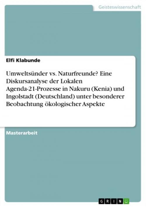 Cover of the book Umweltsünder vs. Naturfreunde? Eine Diskursanalyse der Lokalen Agenda-21-Prozesse in Nakuru (Kenia) und Ingolstadt (Deutschland) unter besonderer Beobachtung ökologischer Aspekte by Elfi Klabunde, GRIN Verlag