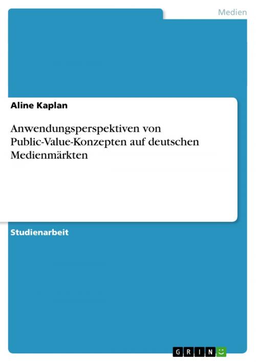 Cover of the book Anwendungsperspektiven von Public-Value-Konzepten auf deutschen Medienmärkten by Aline Kaplan, GRIN Verlag