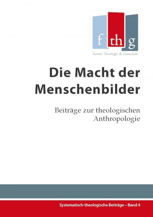 Cover of the book Die Macht der Menschenbilder by Jasmin Eifler, Kathrin Halder, Stefanie Dietrich, Rüdiger Halder, Forum Theologie & Gemeinde