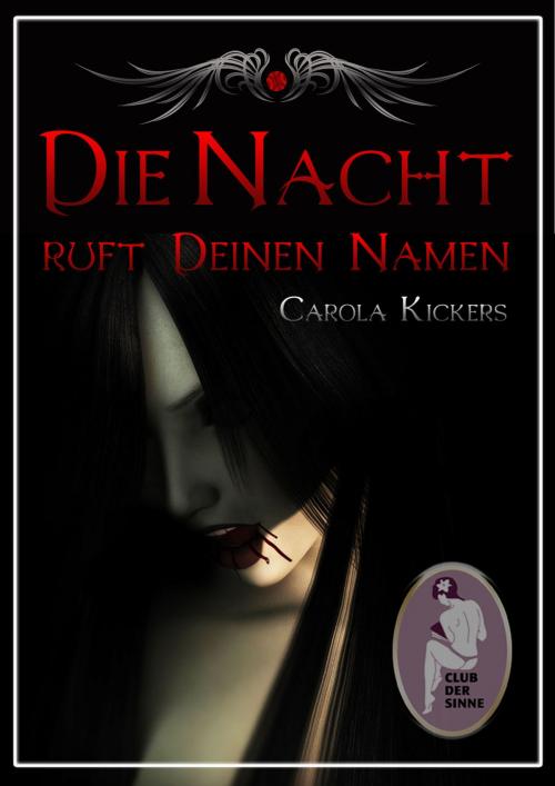 Cover of the book Die Nacht ruft deinen Namen by Carola Kickers, Club der Sinne